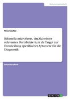 Rikenella microfusus, ein Alzheimer relevantes Darmbakterium als Target zur Entwicklung spezifischer Aptamere für die Diagnostik 3346507203 Book Cover