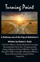 Turning Point: A Pathway Out of the Fog of Alzheimer's 1533135207 Book Cover