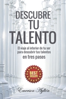 Descubre tu talento: El viaje al interior de tu ser para descubrir tus talentos en tres pasos B08ZW84QF6 Book Cover