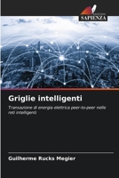 Griglie intelligenti: Transazione di energia elettrica peer-to-peer nelle reti intelligenti 6206285898 Book Cover