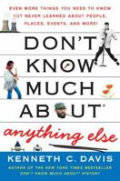 Don't Know Much About Anything Else: Even More Things You Need to Know but Never Learned About People, Places, Events, and More! 0061562327 Book Cover