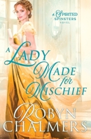 A Lady Made for Mischief: A Spirited Spinsters Sweet Regency Romance 0645121886 Book Cover