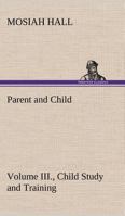 Parent and Child Volume III., Child Study and Training 9357383905 Book Cover