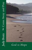 Come Away and Pray: God Is Hope 1540875091 Book Cover