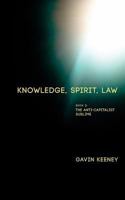 Knowledge, Spirit, Law: Book 2: The Anti-Capitalist Sublime 1947447343 Book Cover