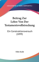 Beitrag Zur Lehre Von Der Testamentsvollstreckung: Ein Construktionsversuch (1899) 1120428769 Book Cover