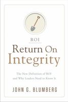 Return on Integrity: The New Definition of ROI and Why Leaders Need to Know It 1626342628 Book Cover