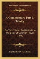 A Commentary Part 3, Trinity: On The Epistles And Gospels In The Book Of Common Prayer 1165280825 Book Cover