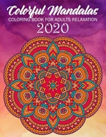 Colorful Mandalas Coloring Book For Adults Relaxation 2020: Mandalas Coloring Book For Adults Relaxation, Meditation and Creativity B08HGRW679 Book Cover