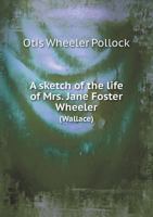 A Sketch of the Life of Mrs. Jane Foster Wheeler (Wallace) 5518779860 Book Cover