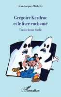Grégoire Kerdruc et le livre enchanté: Théâtre Jeune Public (French Edition) 234324152X Book Cover