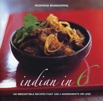 Indian in 6: 100 Irresistible Recipes That Use 6 Ingredients or Less 1904920160 Book Cover