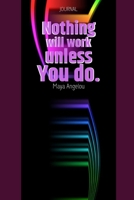Nothing will work unless you do by Maya Angelou: Personal Journal with Lines for Writing (Inspirational Notebooks with Lettering) (vol 3) 1692745298 Book Cover