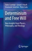 Determinism and Free Will: New Insights from Physics, Philosophy, and Theology 3030055043 Book Cover