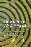 Labyrinths and Mazes: A Visual Journey Through Myth, Architecture, and Imagination B0FHDJDHJY Book Cover