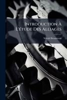 Introduction À L'étude Des Alliages: Cours Libre Fait À La Sorbonne... 1279336870 Book Cover
