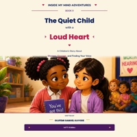 The Quiet Child with a Loud Heart: A Children's Story About Shyness, Courage, and Finding Your Voice (Inside My Mind Adventures) B0HGQMD9DH Book Cover