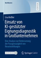 Einsatz von KI-gestützter Eignungsdiagnostik in Großunternehmen: Eine Analyse zur Verbesserung der Passgenauigkeit von Neueinstellungen (BestMasters) (German Edition) 3658489634 Book Cover