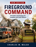 Fireground Command New Edition: Principles and Practice for Company and Chief Officers B0HB5Z76FB Book Cover