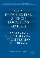 Why Presidential Speech Locations Matter: Analyzing Speechmaking from Truman to Obama 3030086224 Book Cover
