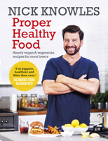 Proper Healthy Food: Hearty Vegan and Vegetarian Recipes for Meat Lovers 1785942247 Book Cover
