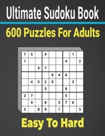Ultimate Sudoku Puzzles Book 600 Puzzles Easy to Hard for Adults: Keep Your Brain strong with Sudoku Puzzles. B0954C4TY6 Book Cover