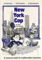 New York Cop and Other Investigations: A Resource Book for Mathematics Teachers 0521358647 Book Cover