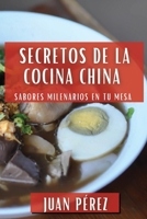 Secretos de la Cocina China: Sabores Milenarios en Tu Mesa 1835596479 Book Cover