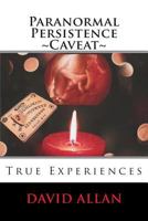 Paranormal Persistence Caveat: : True Experiences 1500309451 Book Cover