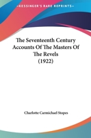 The Seventeenth Century Accounts of the Masters of the Revels (1922) 0548730423 Book Cover