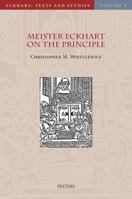 Meister Eckhart on the Principle: An Analysis of the Principium in His Latin Works 9042932538 Book Cover