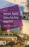 ... Wenn Gott Geschichte Macht!: 1989 Contra 1789 3374041329 Book Cover