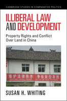 Illiberal Law and Development: Property Rights and Conflict Over Land in China 1316512096 Book Cover