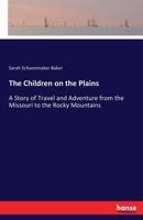 The Children on the Plains: A Story of Travel and Adventure from the Missouri to the Rocky Mountains 9354367828 Book Cover