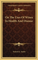 On The Uses Of Wines In Health And Disease 1146222831 Book Cover