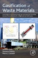 Gasification of Waste Materials: Technologies for Generating Energy, Gas, and Chemicals from Municipal Solid Waste, Biomass, Nonrecycled Plastics, Sludges, and Wet Solid Wastes 0128127163 Book Cover