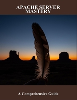 Apache Server Mastery: A Comprehensive Guide B0FVRSB9PR Book Cover