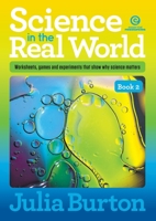 Science in the Real World, Book 2: Worksheets, games and experiments that show why science matters 1776556151 Book Cover