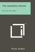 The Immortal Jolson: His Life And Times 1258201135 Book Cover