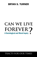 Can We Live Forever?: A Sociological and Moral Inquiry 184331794X Book Cover