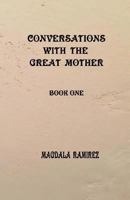 Conversations with the Great Mother: Book One 198544786X Book Cover