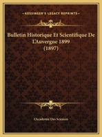 Bulletin Historique Et Scientifique De L'Auvergne 1899 (1897) 1160881952 Book Cover