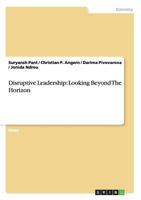 Disruptive Leadership: Looking Beyond the Horizon 3656486336 Book Cover