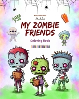My Zombie Friends Coloring Book Fascinating and Creative Zombie Scenes for Kids and Teens Ages 7-15: Incredible Collection of Unique Zombies to Stimulate Children's Creativity B0CK8LLL28 Book Cover