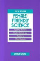 Female-Friendly Science: Applying Women's Studies Methods and Theories to Attract Students (Athene Series) 0807762407 Book Cover