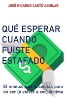 QUÉ ESPERAR CUANDO FUISTE ESTAFADO: El manual que necesitas para no ser (o volver a ser) víctima (Spanish Edition) B0FGQP7BL9 Book Cover