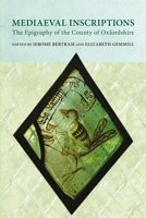 Mediaeval Inscriptions: The Epigraphy of the County of Oxfordshire 0902509802 Book Cover