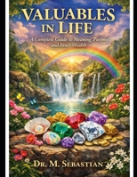VALUABLES IN LIFE: A Complete Guide to Meaning, Purpose, and Inner Wealth B0GY4QKG15 Book Cover