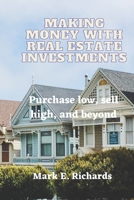 Making Money with Real Estate Investments: Purchase low, sell high, and beyond B0BRM24YBH Book Cover