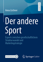 Der andere Sport: Esports zwischen gesellschaftlichem Strukturwandel und Marketingstrategie (German Edition) 3658468726 Book Cover